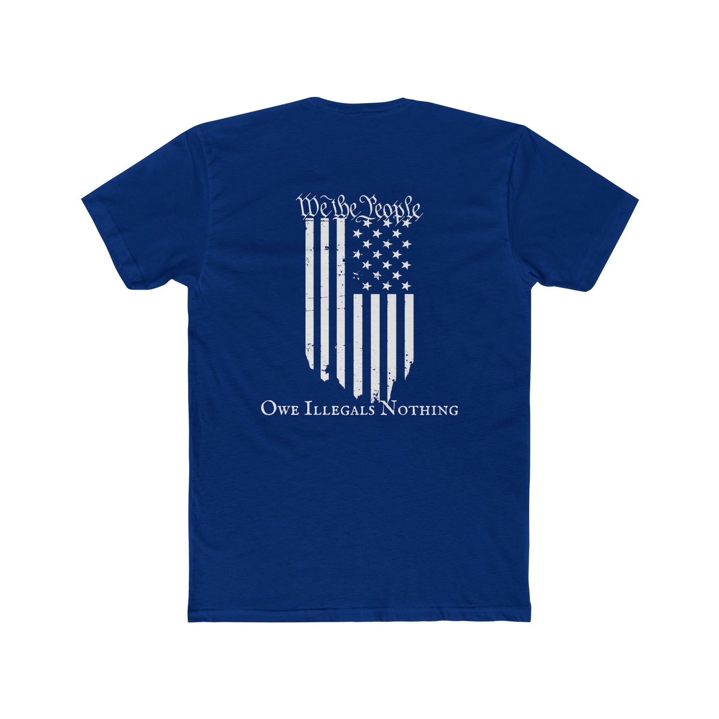 We the People - Owe Illegals Nothing Cotton Crew Tee