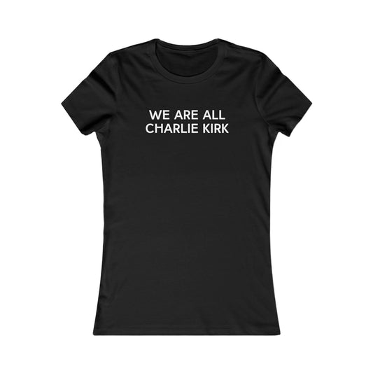 We Are All Charlie Kirk Women's Favorite Tee
