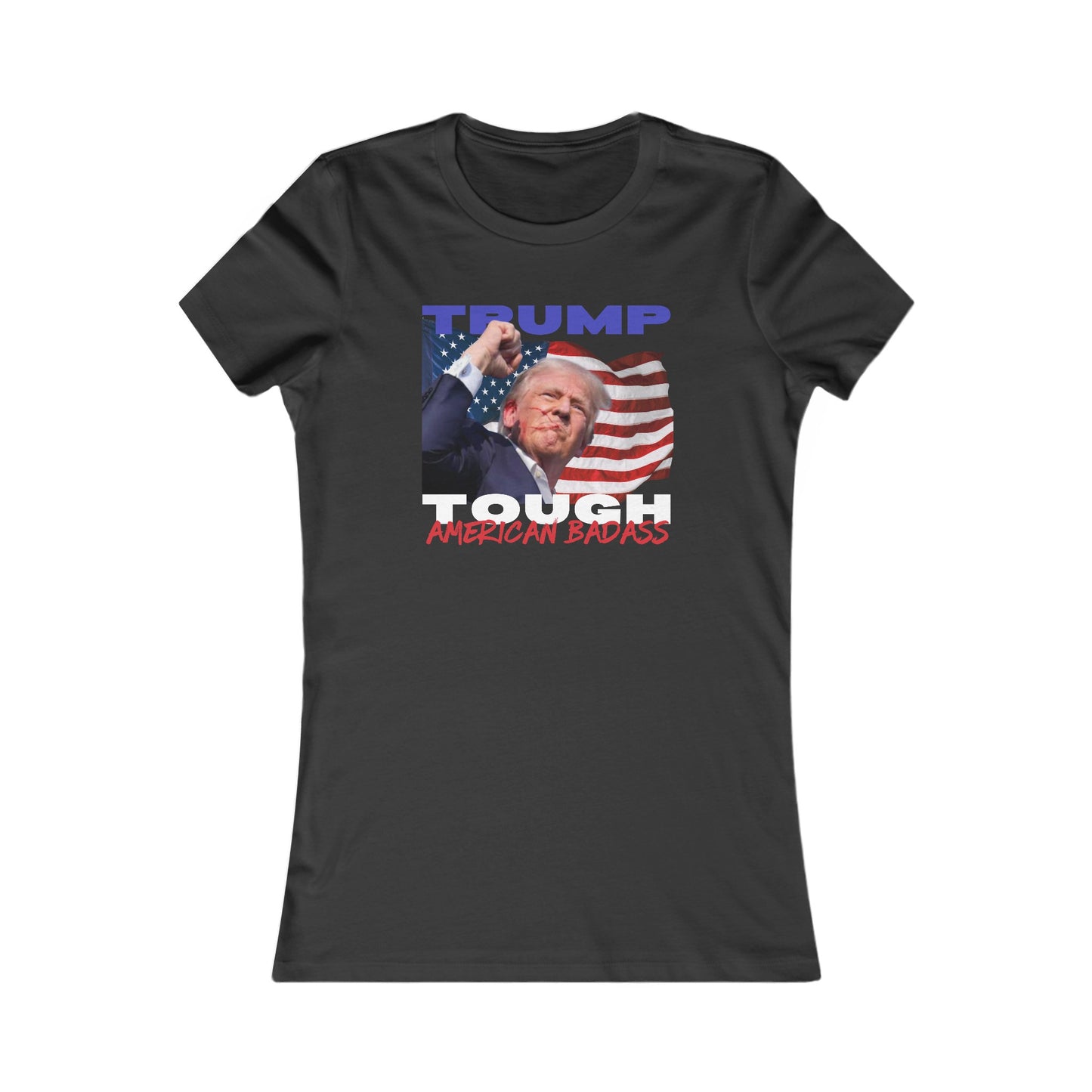 Trump Tough! American Badass Women's Favorite Tee Clearance