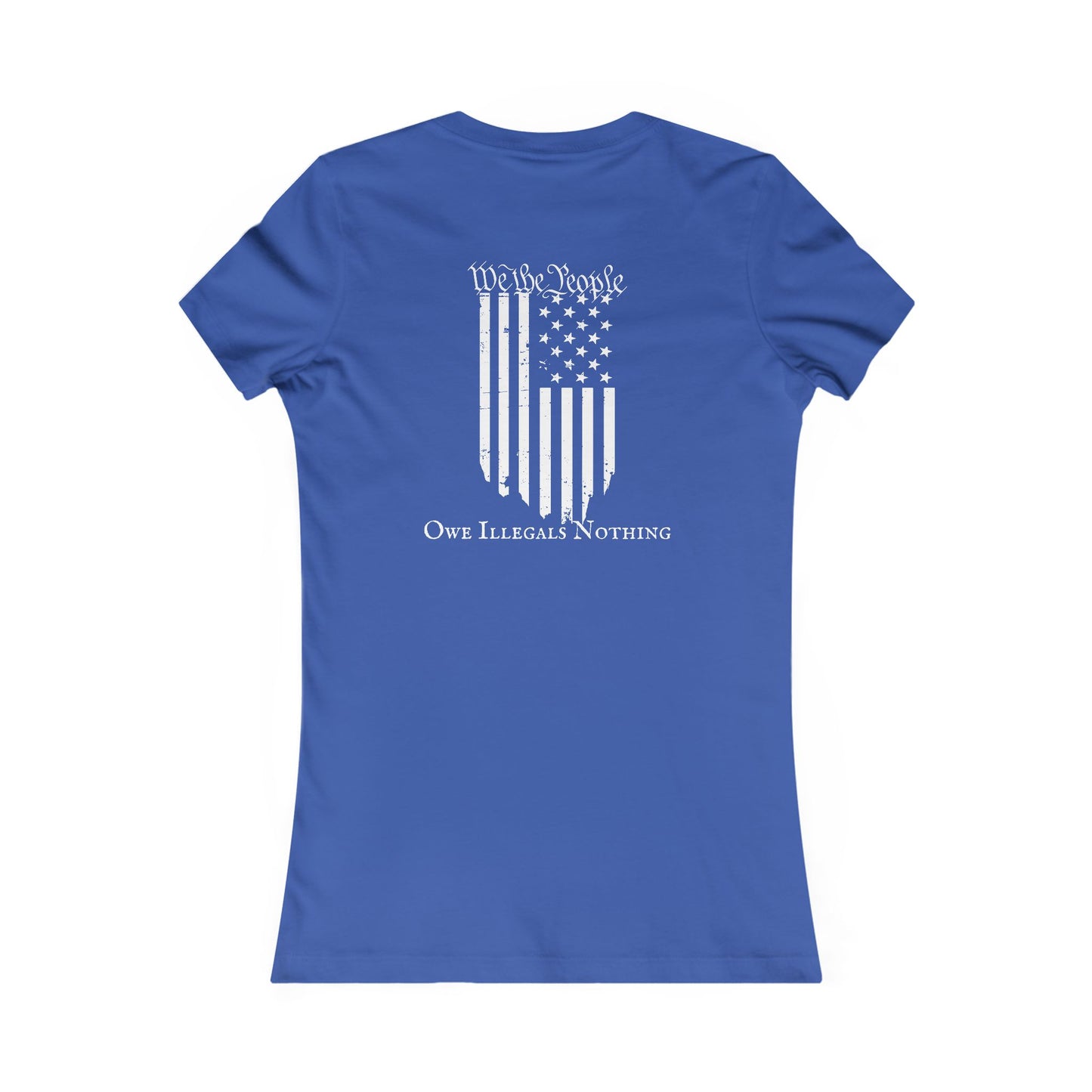 We The People - Owe Illegals Nothing Women's Favorite Tee