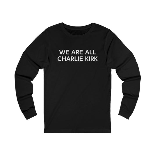 We Are All Charlie Kirk Unisex Jersey Long Sleeve Tee
