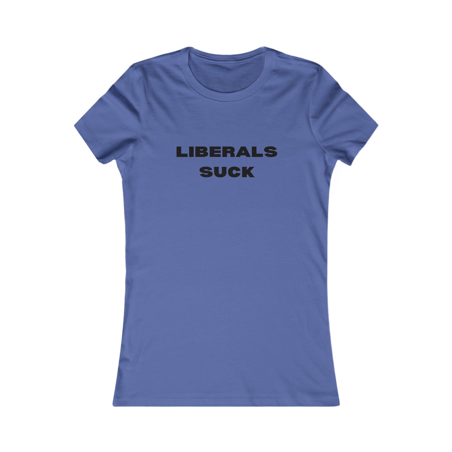 Liberals Suck Women's Favorite Tee