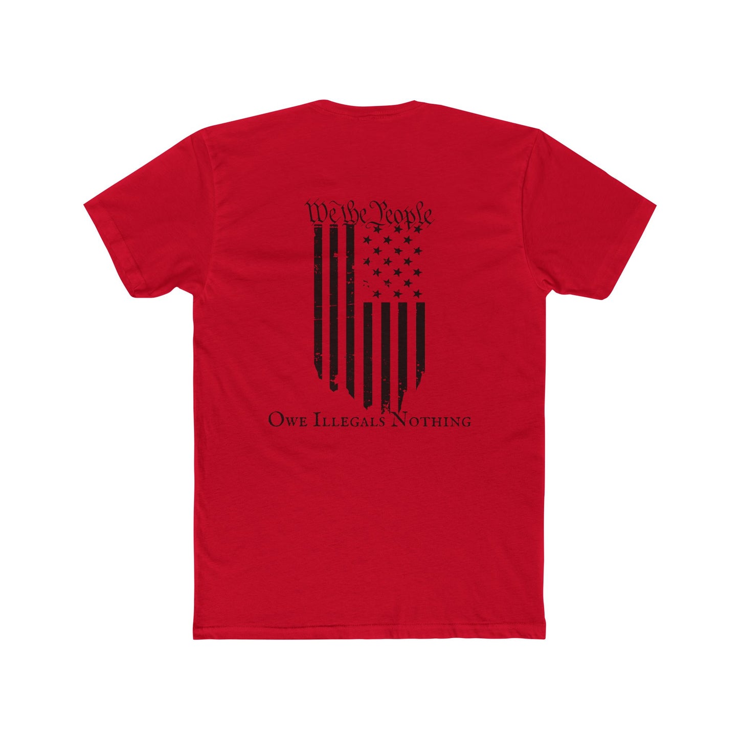 We the People - Owe Illegals Nothing Cotton Crew Tee