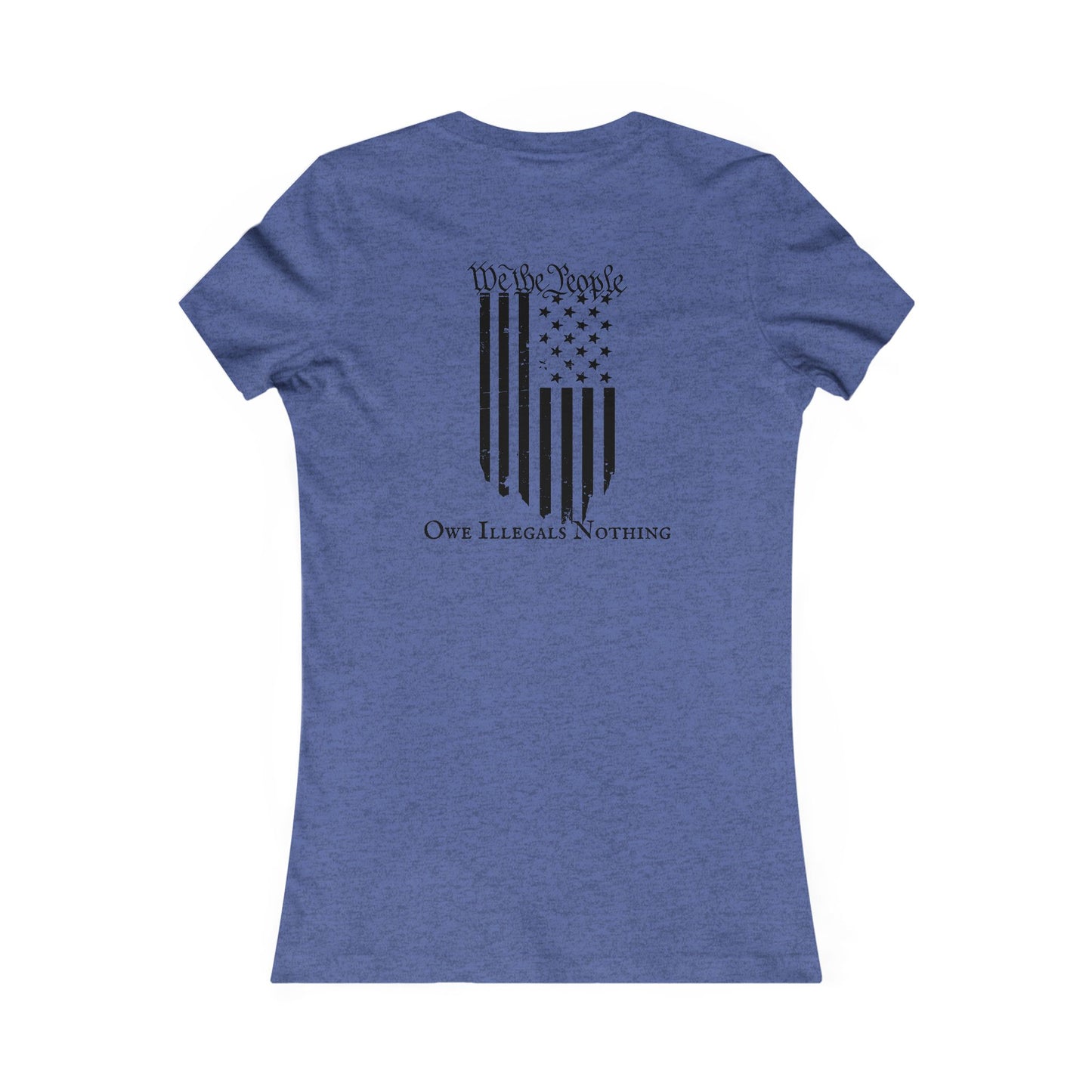 We The People - Owe Illegals Nothing Women's Favorite Tee