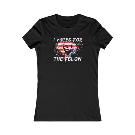 I Voted For the Felon Women's Favorite Tee