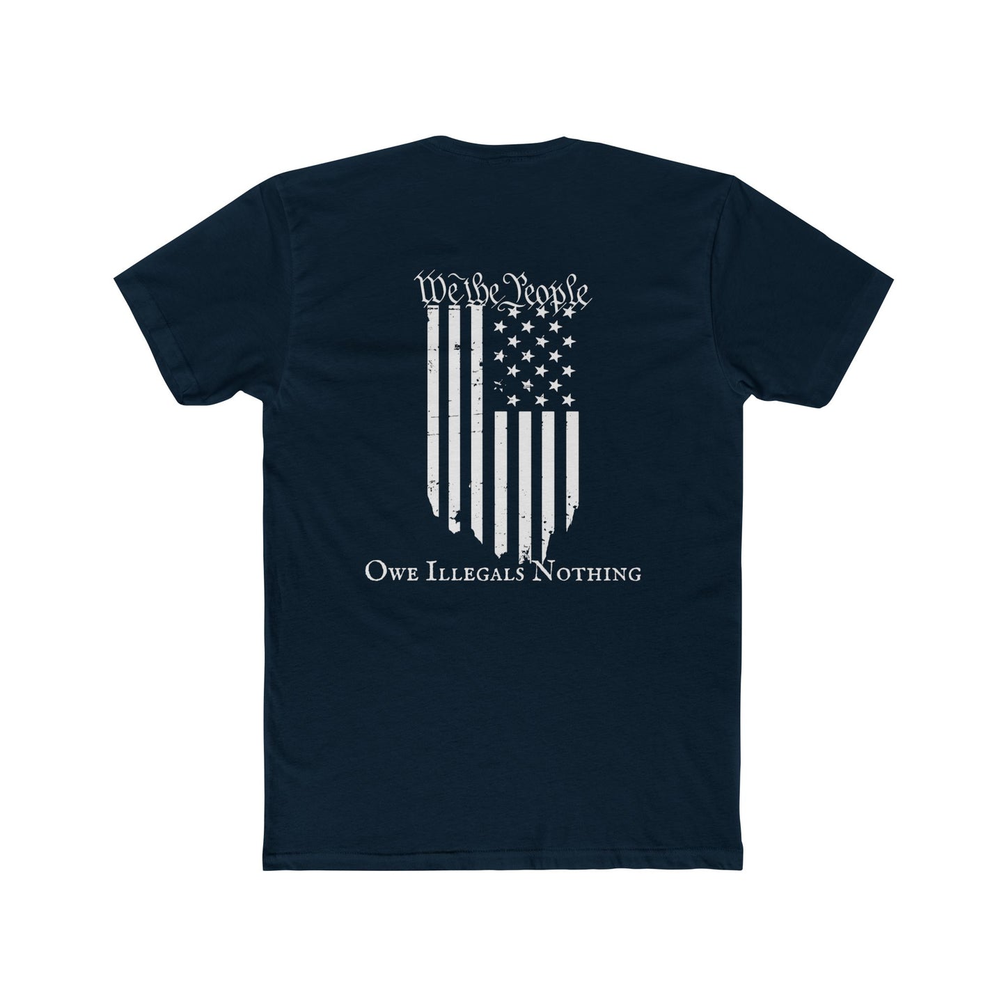 We the People - Owe Illegals Nothing Cotton Crew Tee