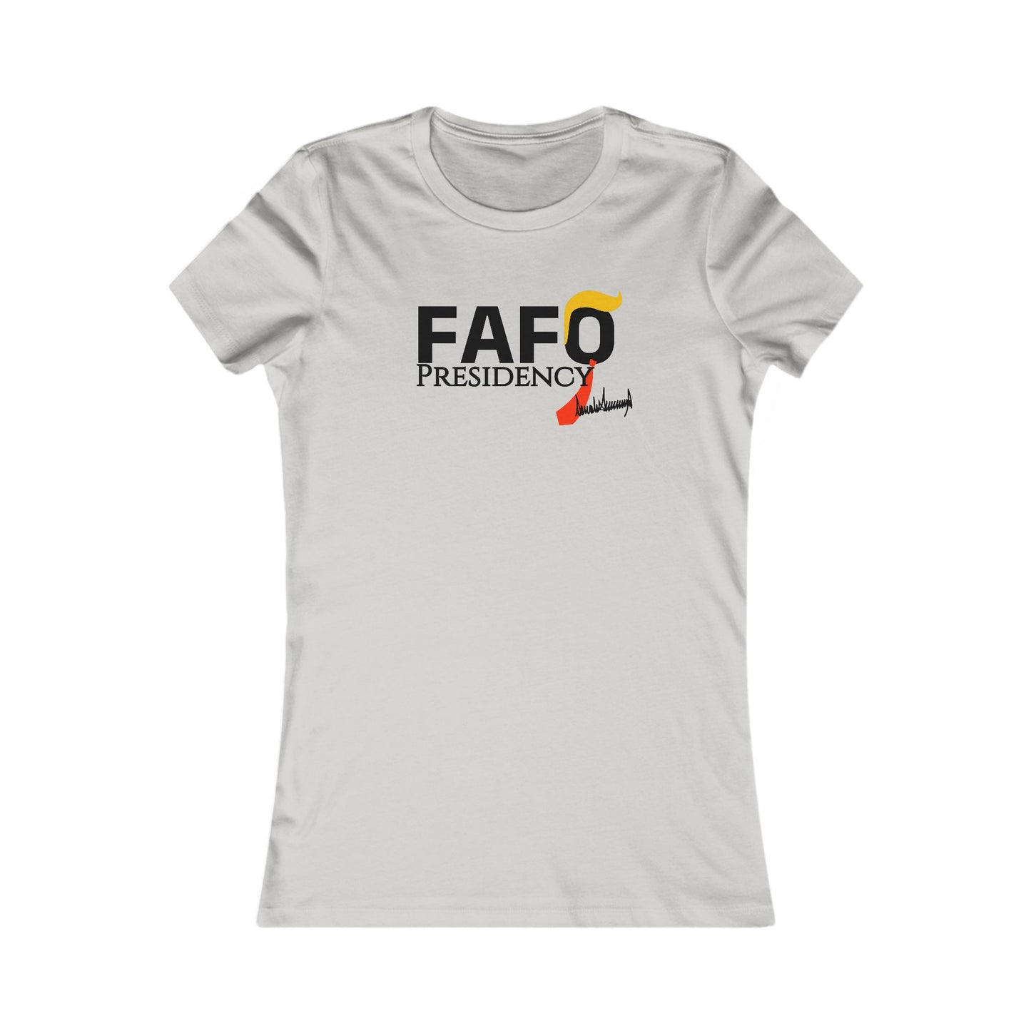 FAFO Presidency Women's Favorite Tee