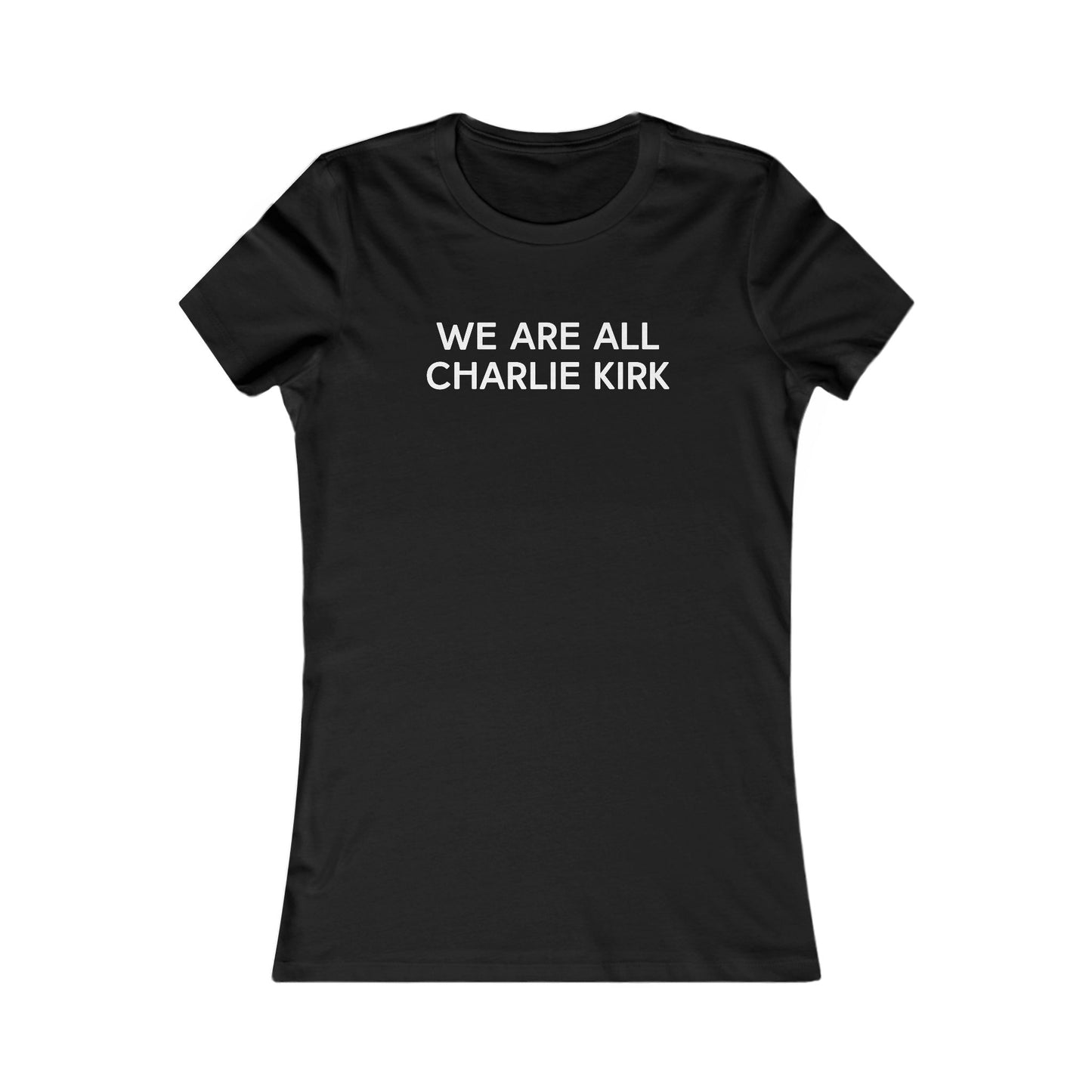 We Are All Charlie Kirk Women's Favorite Tee