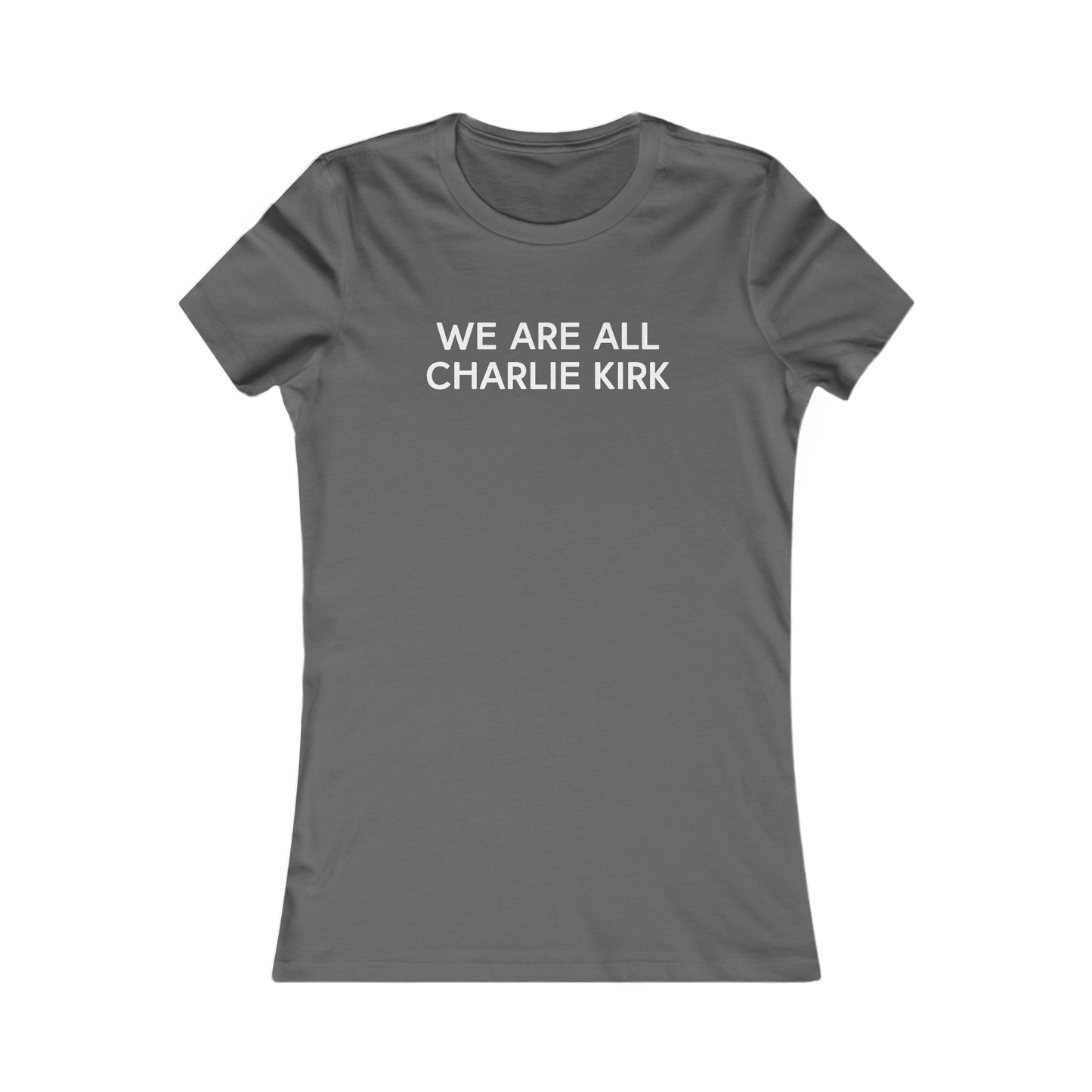 We Are All Charlie Kirk Women's Favorite Tee