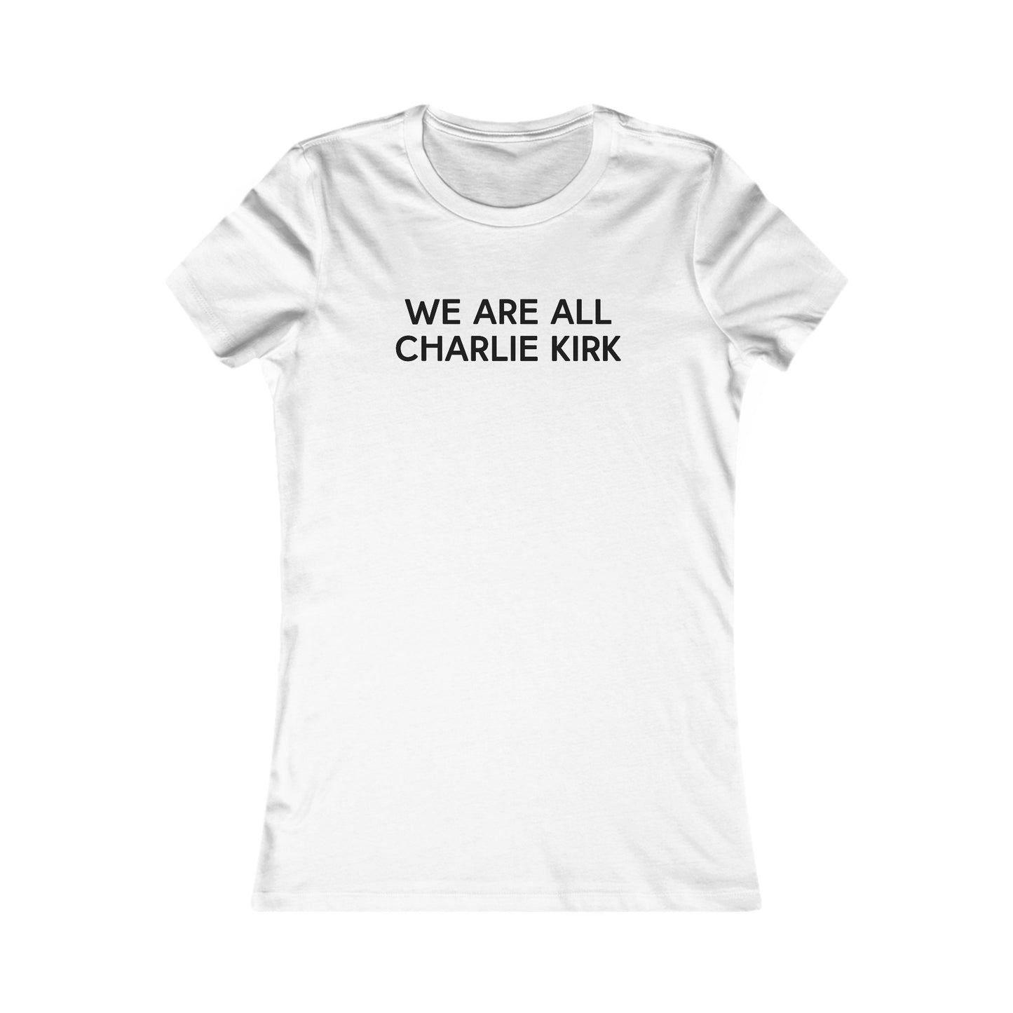 We Are All Charlie Kirk Women's Favorite Tee