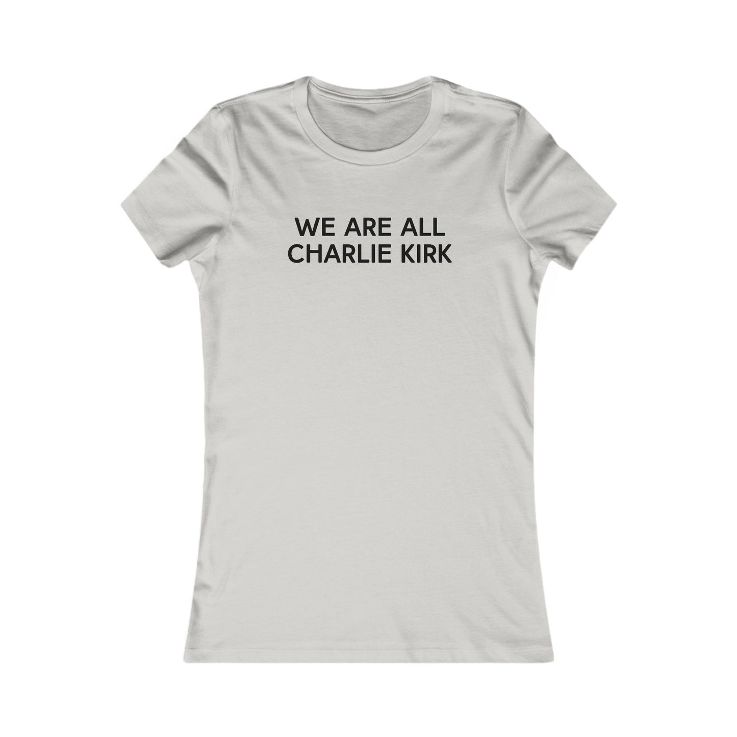 We Are All Charlie Kirk Women's Favorite Tee