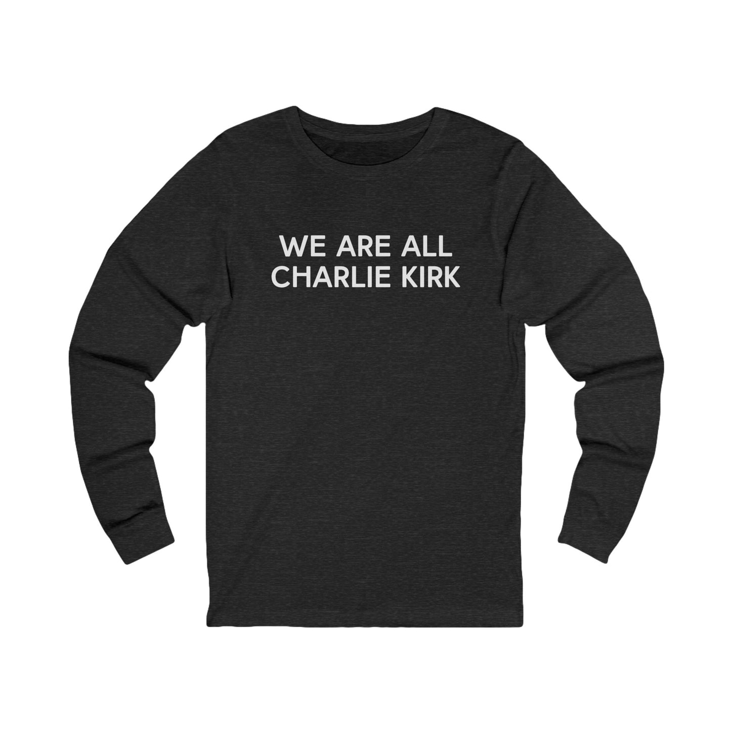 We Are All Charlie Kirk Unisex Jersey Long Sleeve Tee