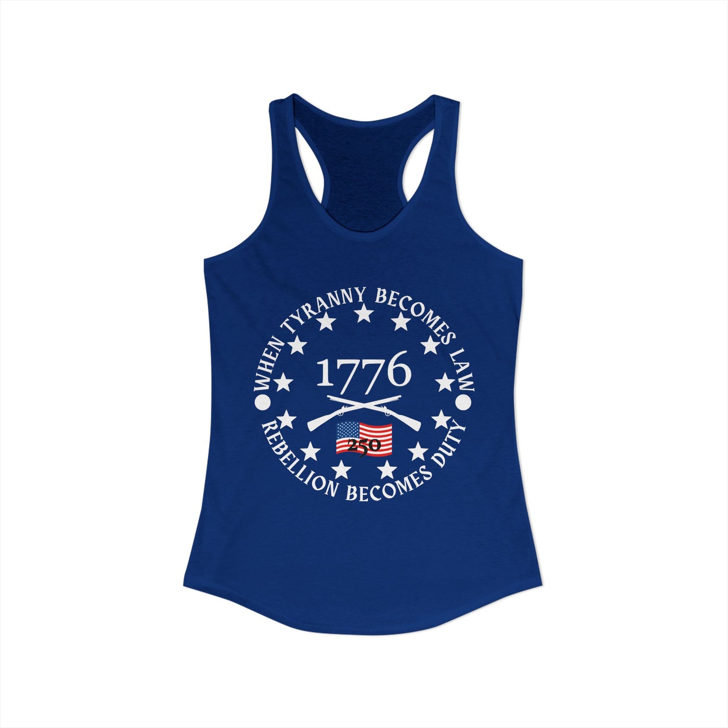 When Tyranny Becomes Law... 250th Women's Ideal Racerback Tank