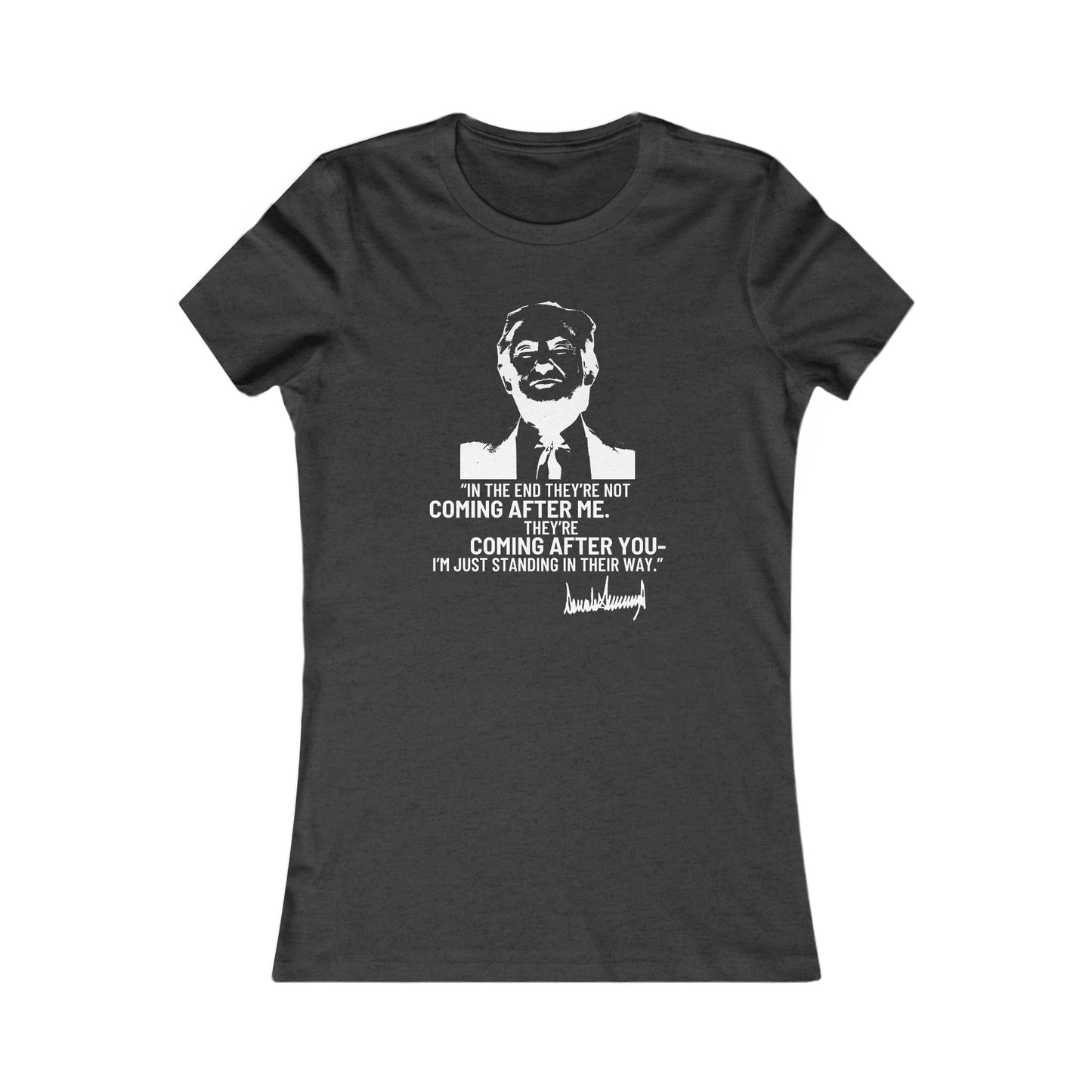 Trump They're Coming After You Women's Favorite Tee Clearance