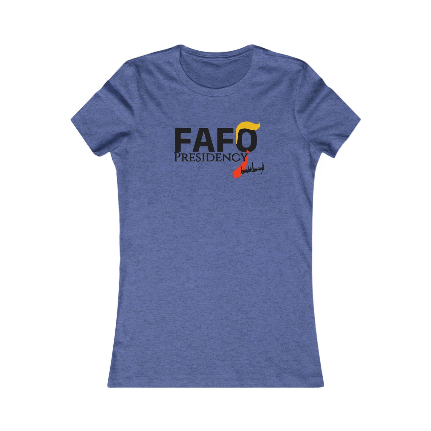 FAFO Presidency Women's Favorite Tee