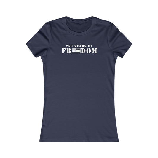 250 Years of Freedom Women's Favorite Tee