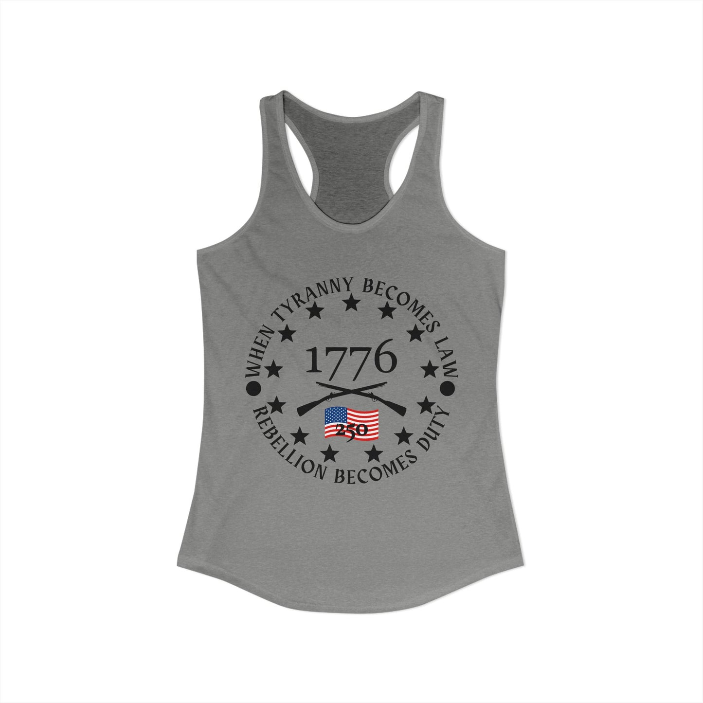 When Tyranny Becomes Law... 250th Women's Ideal Racerback Tank