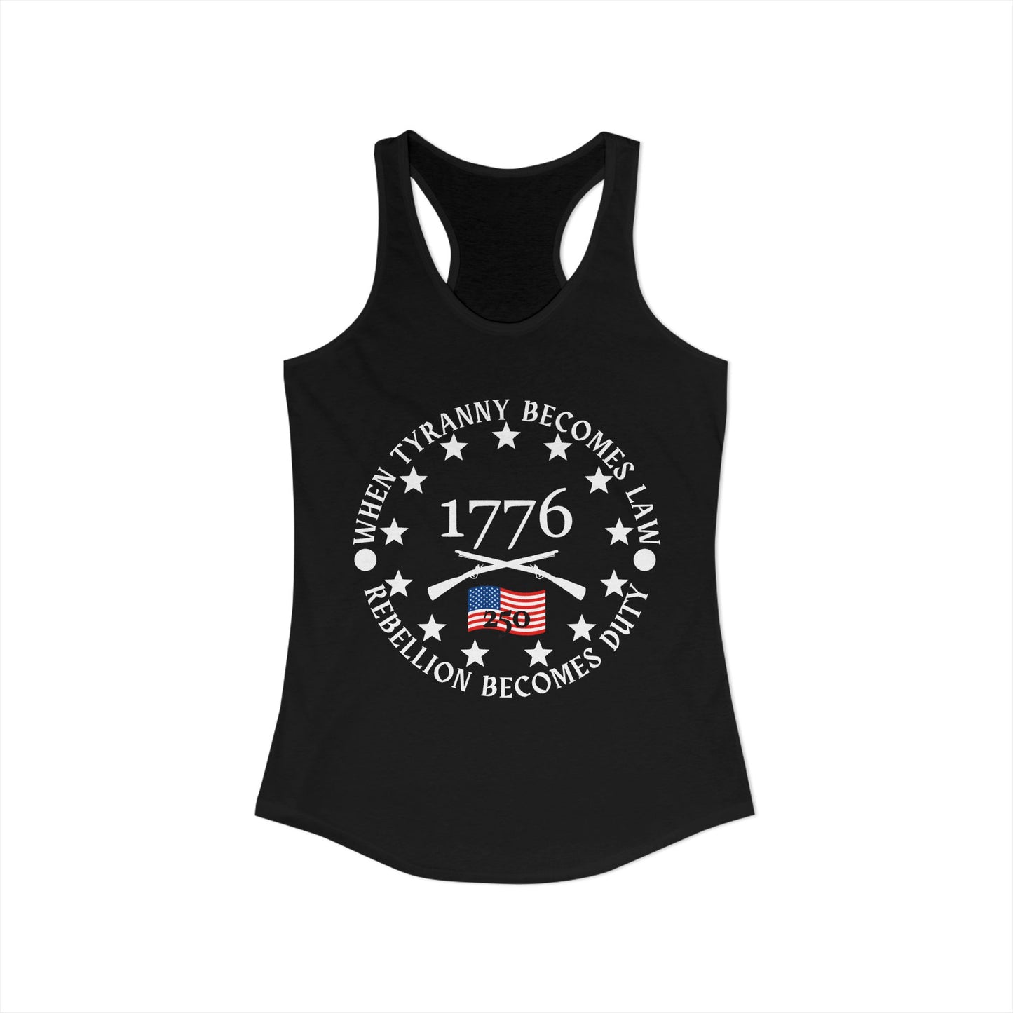When Tyranny Becomes Law... 250th Women's Ideal Racerback Tank