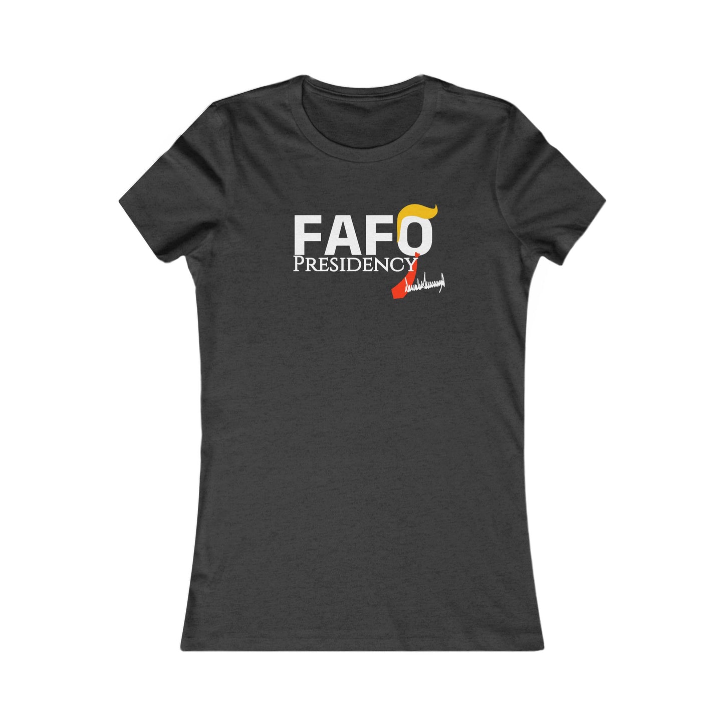 FAFO Presidency Women's Favorite Tee