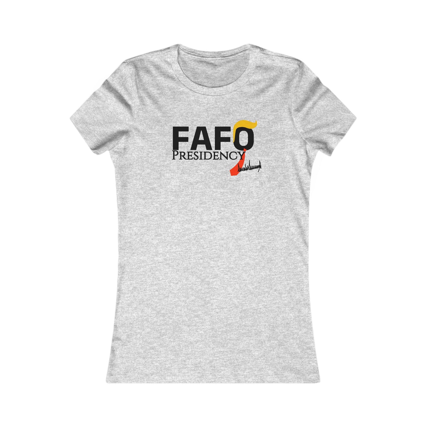 FAFO Presidency Women's Favorite Tee