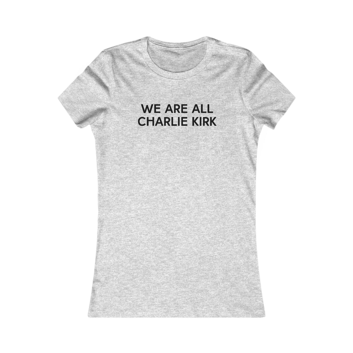 We Are All Charlie Kirk Women's Favorite Tee