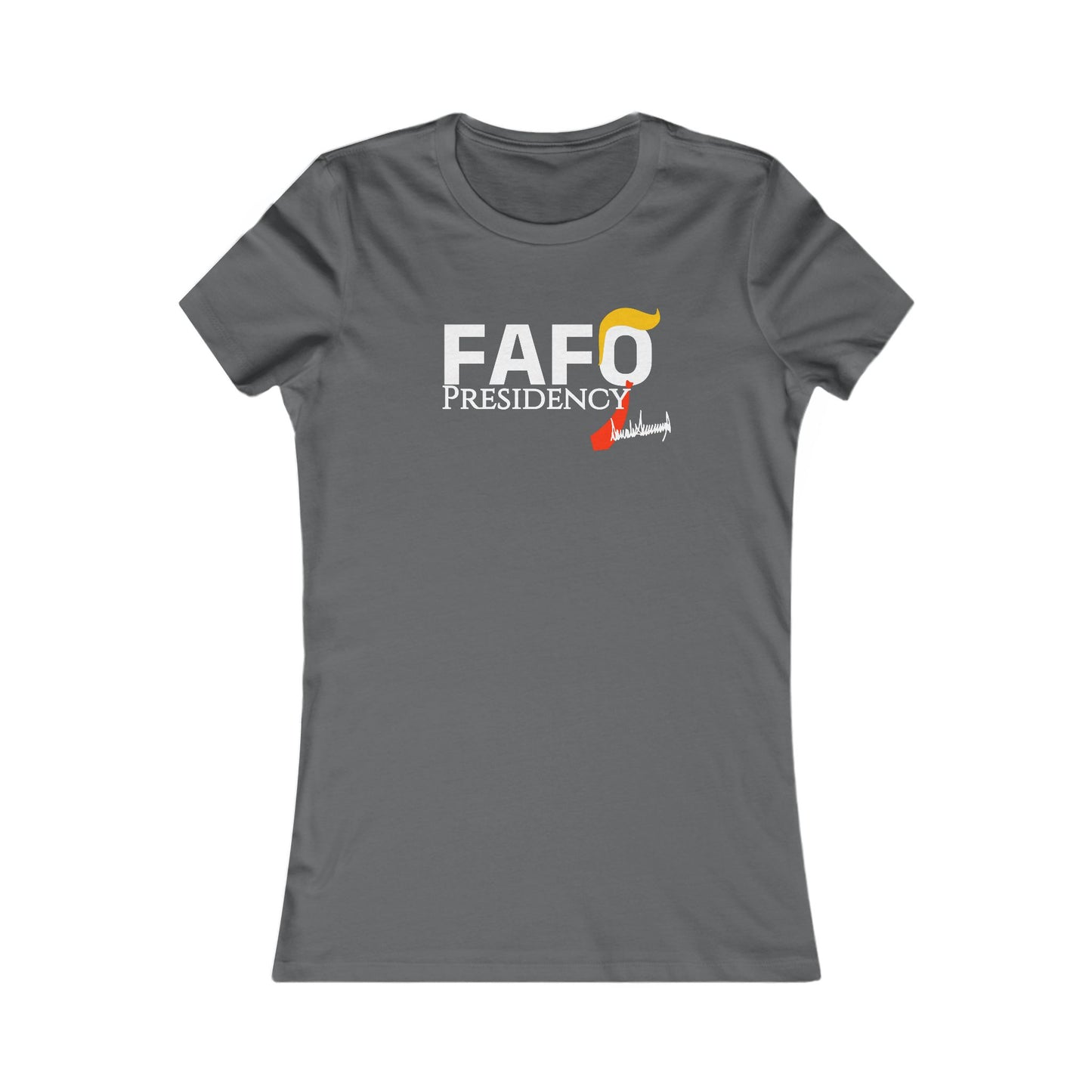 FAFO Presidency Women's Favorite Tee