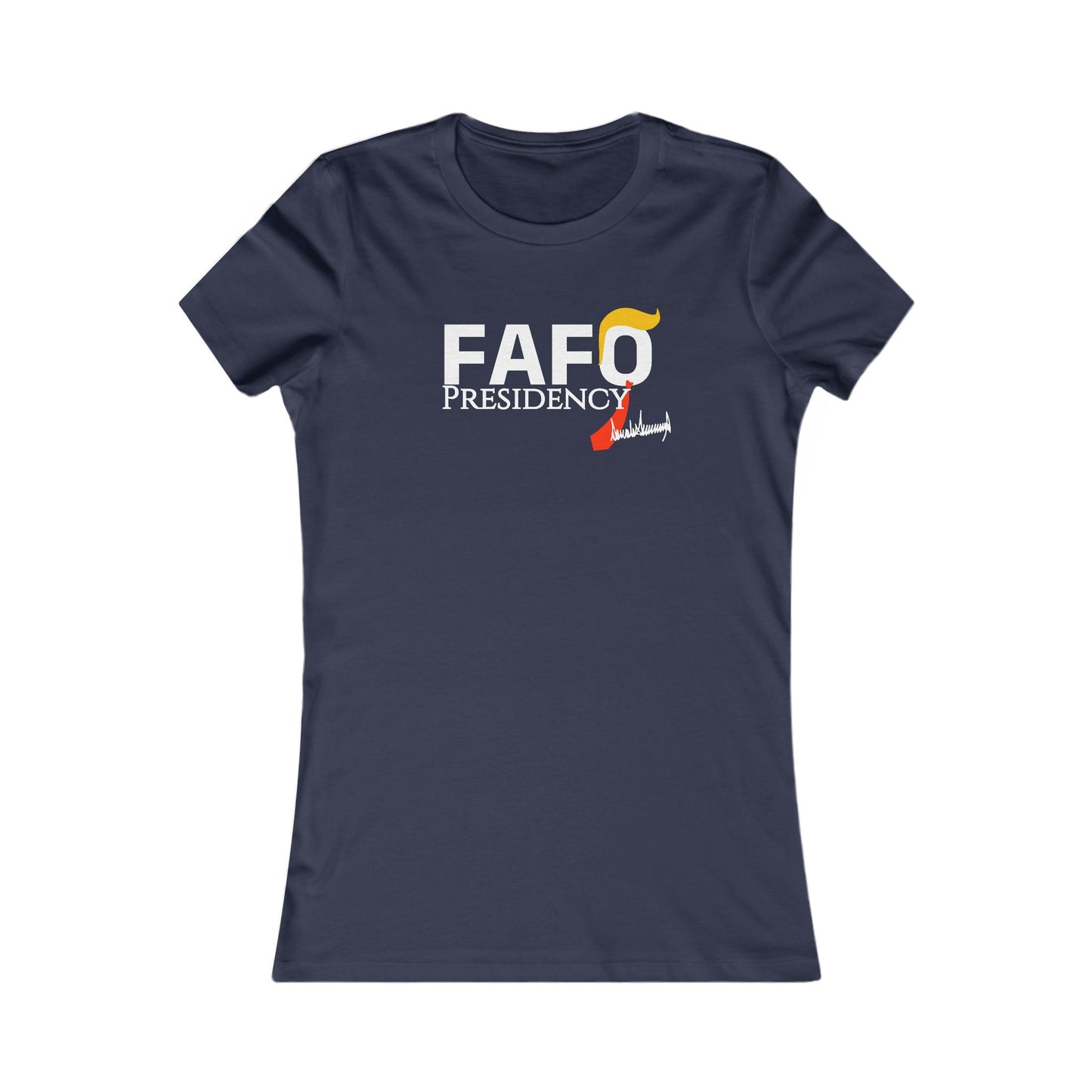 FAFO Presidency Women's Favorite Tee