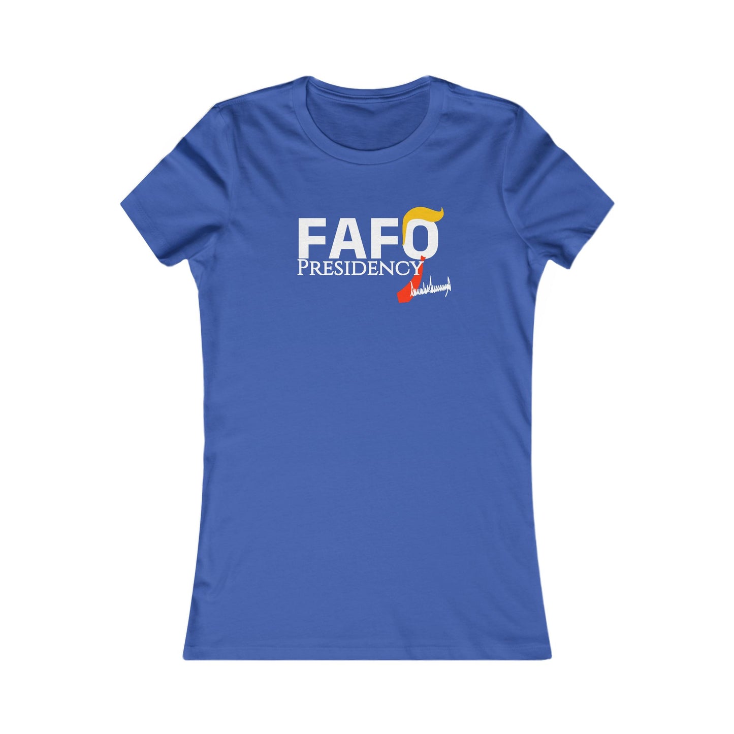 FAFO Presidency Women's Favorite Tee