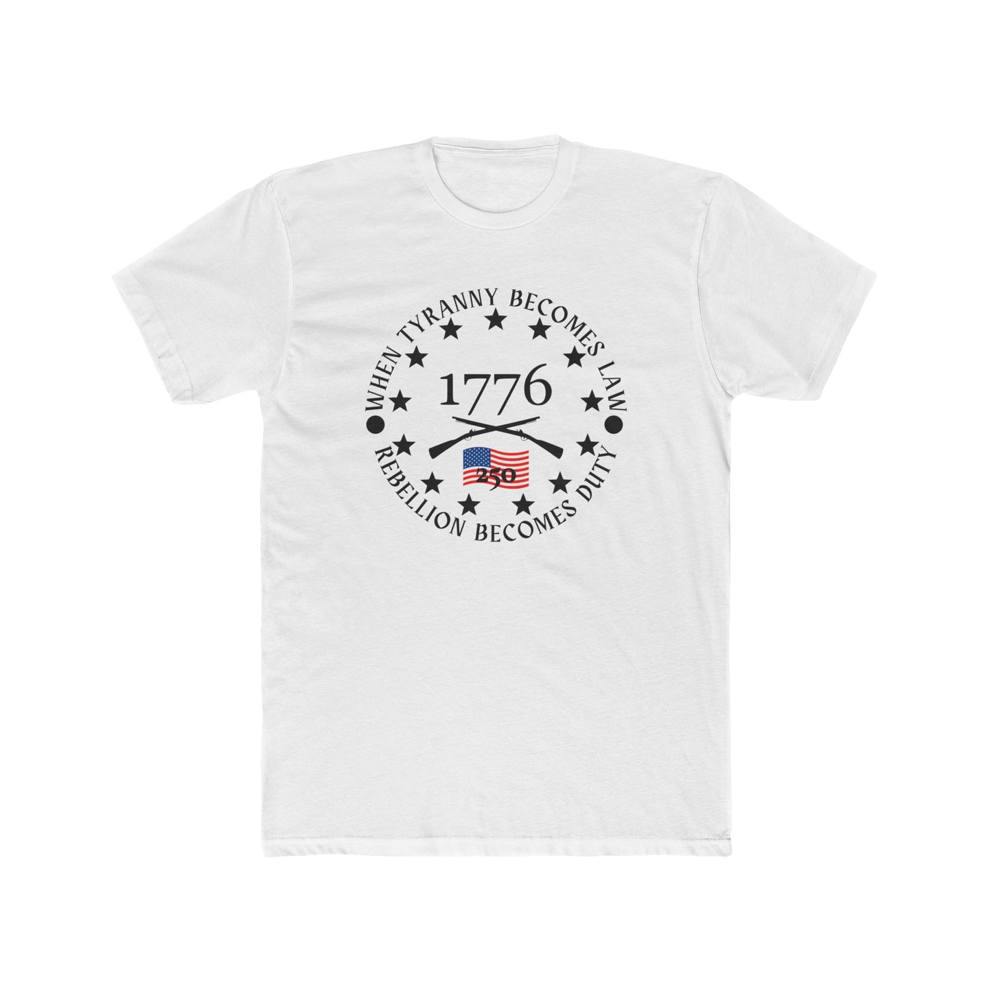 When Tyranny Becomes Law... 250th Cotton Crew Tee