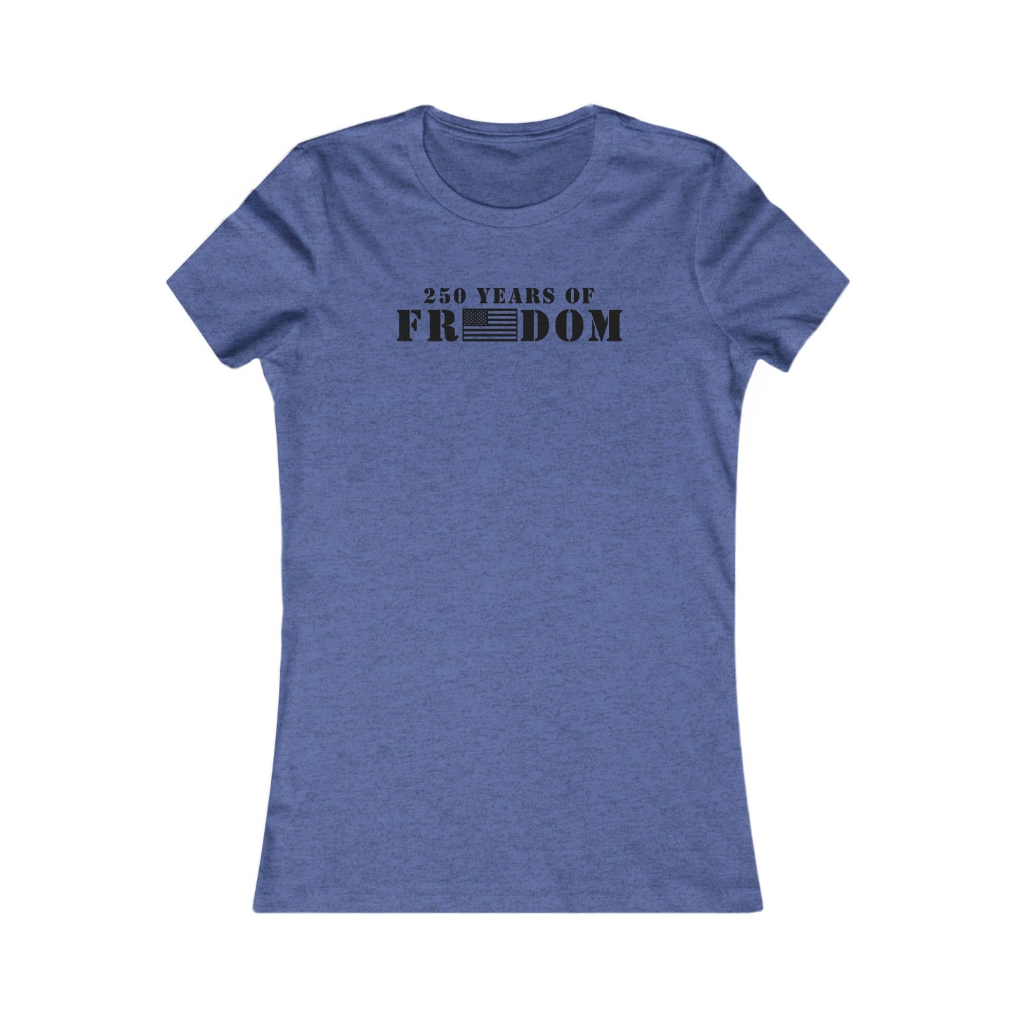 250 Years of Freedom Women's Favorite Tee