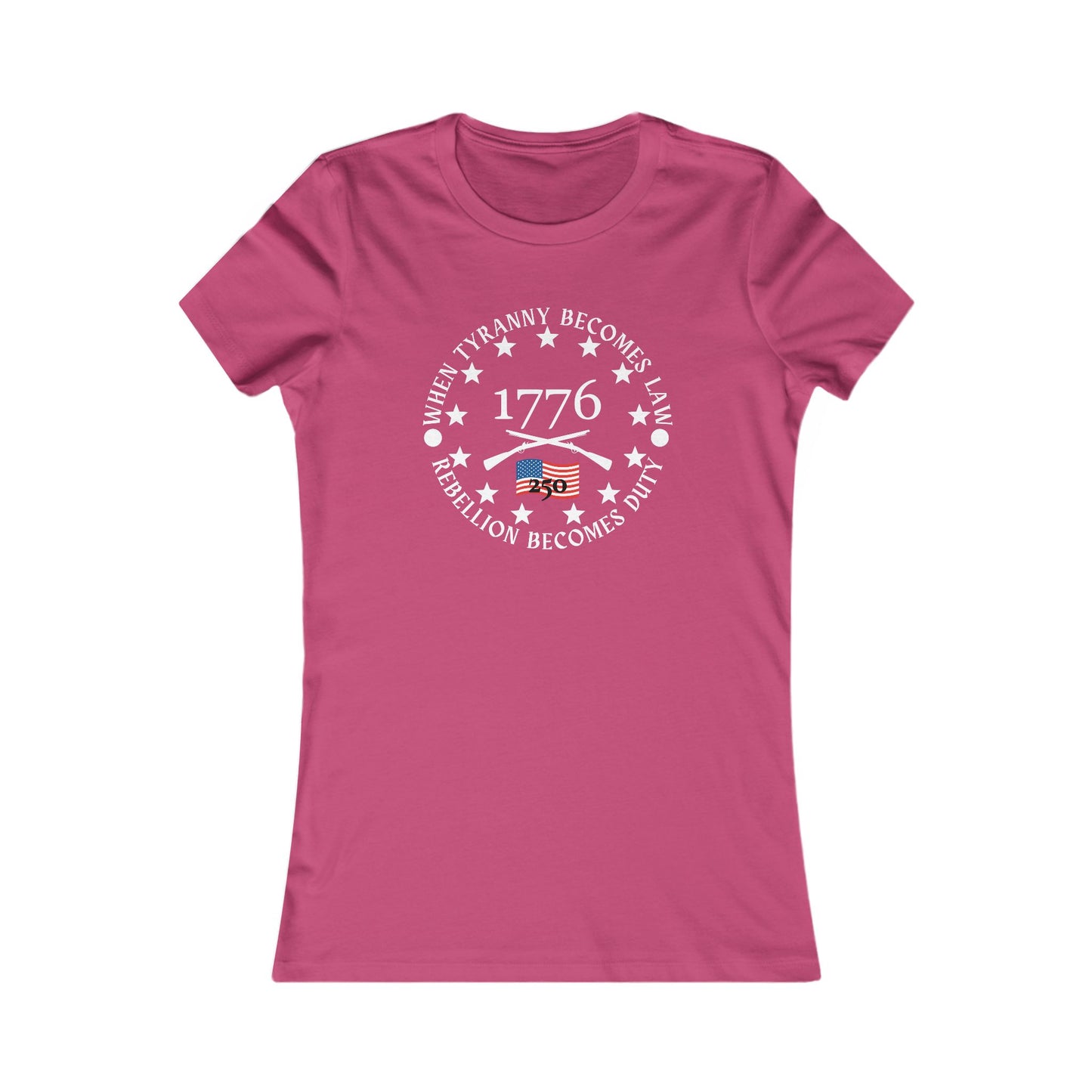 When Tyranny Becomes Law... 250th Women's Favorite Tee